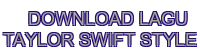download lagu taylor swift style